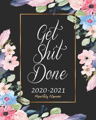 Book cover for Get Shit Done 2020-2021 Monthly Planner