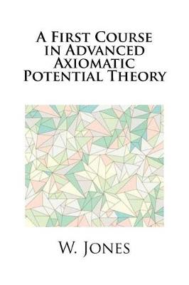 Book cover for A First Course in Advanced Axiomatic Potential Theory