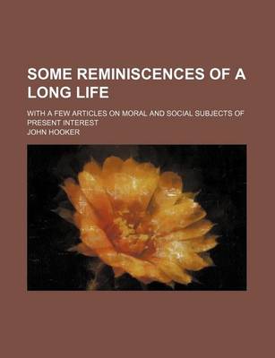 Book cover for Some Reminiscences of a Long Life; With a Few Articles on Moral and Social Subjects of Present Interest