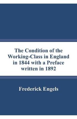 Book cover for The Condition of the Working-Class in England in 1844 with a Preface written in 1892