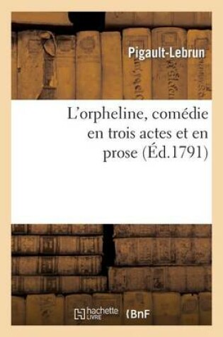 Cover of L'Orpheline, Comedie En Trois Actes Et En Prose