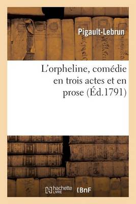 Book cover for L'Orpheline, Comedie En Trois Actes Et En Prose