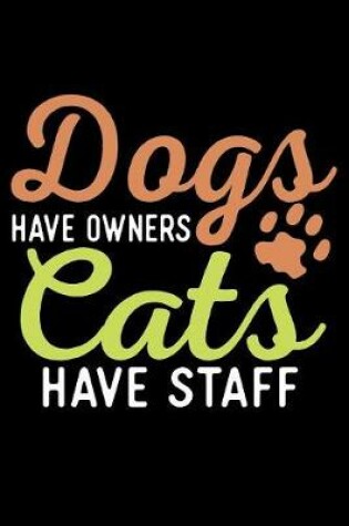 Cover of Dogs Have Owners Cats Have Staff