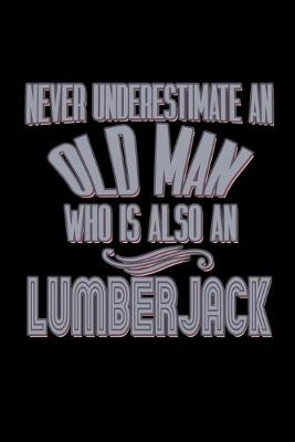 Book cover for Never underestimate an old man who is also a lumberjack