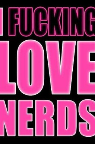 Cover of I Fucking Love Nerds
