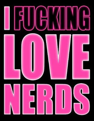 Book cover for I Fucking Love Nerds