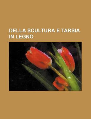 Book cover for Della Scultura E Tarsia in Legno