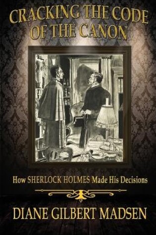 Cover of Cracking The Code of The Canon - How Sherlock Holmes Made His Decisions