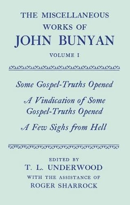 Cover of The Miscellaneous Works of John Bunyan: Volume I: Some Gospel-Truths Opened; A Vindication of Some Gospel-Truths Opened; A Few Sighs from Hell