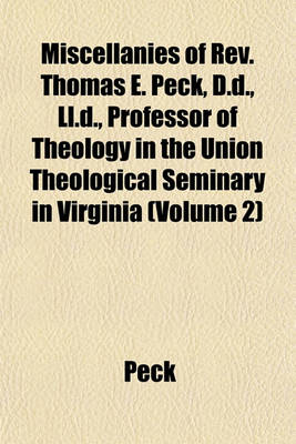 Book cover for Miscellanies of REV. Thomas E. Peck, D.D., LL.D., Professor of Theology in the Union Theological Seminary in Virginia (Volume 2)