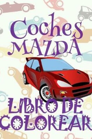Cover of &#9996; Coches Mazda &#9998; Libro de Colorear Carros Colorear Niños 5 Años &#9997; Libro de Colorear Niños