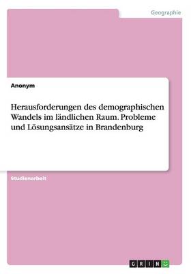 Book cover for Herausforderungen des demographischen Wandels im landlichen Raum. Probleme und Loesungsansatze in Brandenburg