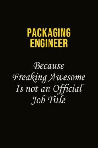 Cover of Packaging Engineer Because Freaking Awesome Is Not An Official Job Title