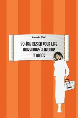 Cover of Samantha Kidd's 90-Day Design Your Life Workbook/Playbook/Planner