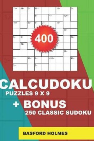 Cover of 400 CalcuDoku puzzles 9 x 9 + BONUS 250 classic sudoku