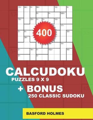 Cover of 400 CalcuDoku puzzles 9 x 9 + BONUS 250 classic sudoku