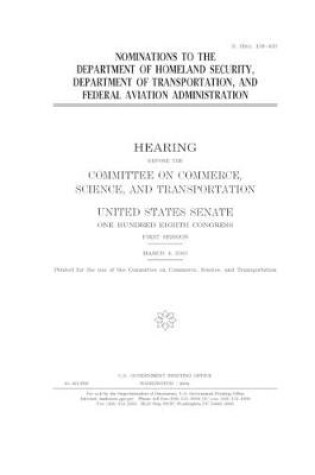 Cover of Nominations to the Department of Homeland Security, Department of Transportation, and Federal Aviation Administration