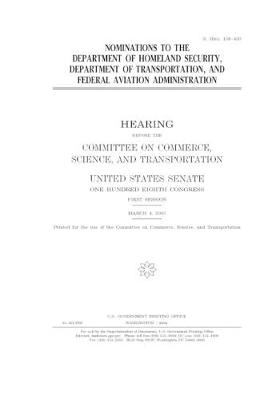 Book cover for Nominations to the Department of Homeland Security, Department of Transportation, and Federal Aviation Administration