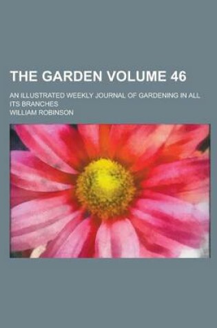 Cover of The Garden; An Illustrated Weekly Journal of Gardening in All Its Branches Volume 46