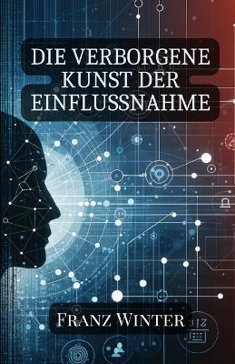 Book cover for Die verborgene Kunst der Einflussnahme