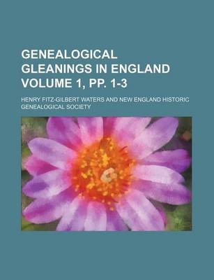 Book cover for Genealogical Gleanings in England Volume 1, Pp. 1-3