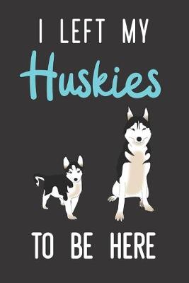 Book cover for I Left My Huskies To Be Here