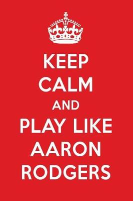 Book cover for Keep Calm and Play Like Aaron Rodgers