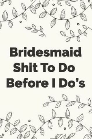 Cover of Bridesmaid Shit To Do Before I Dos