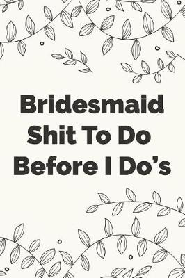 Book cover for Bridesmaid Shit To Do Before I Dos