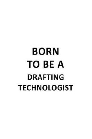 Cover of Born To Be A Drafting Technologist
