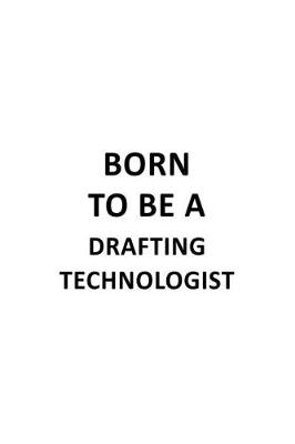 Book cover for Born To Be A Drafting Technologist