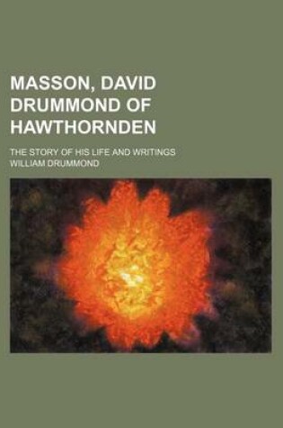 Cover of Masson, David Drummond of Hawthornden; The Story of His Life and Writings