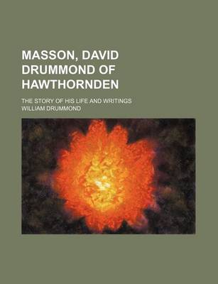 Book cover for Masson, David Drummond of Hawthornden; The Story of His Life and Writings