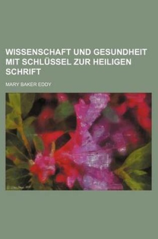 Cover of Wissenschaft Und Gesundheit Mit Schlussel Zur Heiligen Schrift