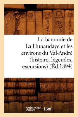 Book cover for La Baronnie de la Hunaudaye Et Les Environs Du Val-Andre (Histoire, Legendes, Excursions) (Ed.1894)