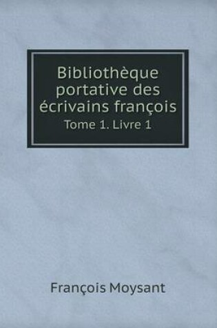 Cover of Bibliothèque portative des écrivains françois Tome 1. Livre 1