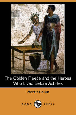 Book cover for The Golden Fleece and the Heroes Who Lived Before Achilles (Dodo Press)