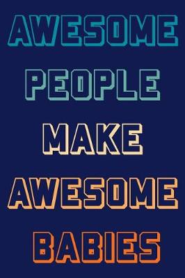 Book cover for Awesome People Make Awesome Babies