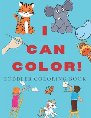 Book cover for I Can Color! Toddler Coloring Book