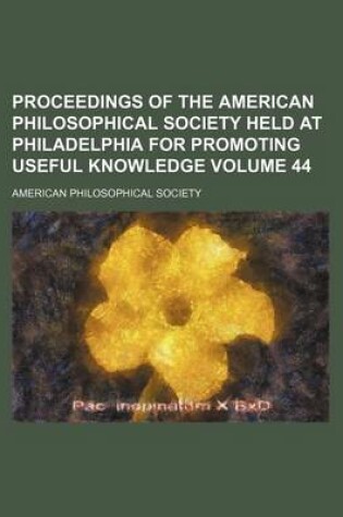 Cover of Proceedings of the American Philosophical Society Held at Philadelphia for Promoting Useful Knowledge Volume 44