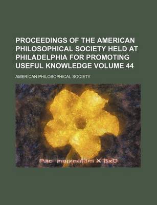 Book cover for Proceedings of the American Philosophical Society Held at Philadelphia for Promoting Useful Knowledge Volume 44