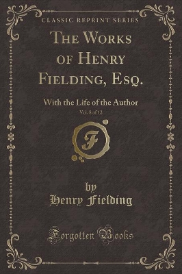 Book cover for The Works of Henry Fielding, Esq., Vol. 8 of 12
