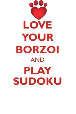 Book cover for LOVE YOUR BORZOI AND PLAY SUDOKU BORZOI RUSSIAN WOLFHOUND SUDOKU LEVEL 1 of 15