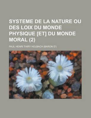 Book cover for Systeme de La Nature Ou Des Loix Du Monde Physique [Et] Du Monde Moral (2 )