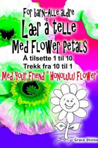 Cover of Bok for barn - alle aldre Laer a telle Med Flower Petals Legg opp 1 til 10 Trekk ned 10 til 1 Med din nye venn " Honolulu Flower"