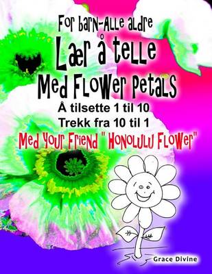 Book cover for Bok for barn - alle aldre Laer a telle Med Flower Petals Legg opp 1 til 10 Trekk ned 10 til 1 Med din nye venn " Honolulu Flower"