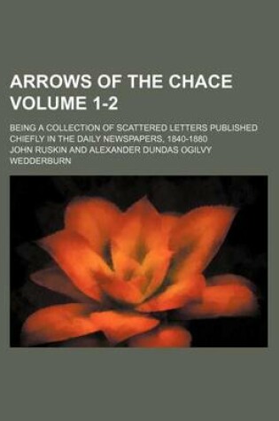 Cover of Arrows of the Chace Volume 1-2; Being a Collection of Scattered Letters Published Chiefly in the Daily Newspapers, 1840-1880