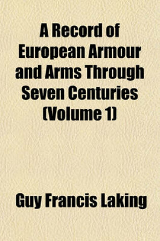 Cover of A Record of European Armour and Arms Through Seven Centuries (Volume 1)