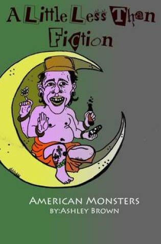 Cover of A Little Less Than Fiction: American Monsters