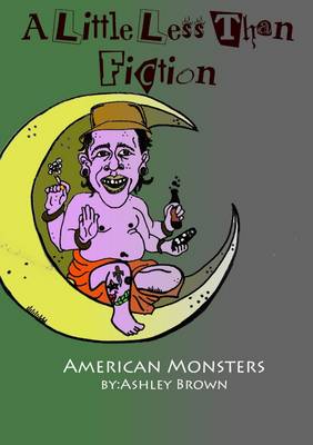 Book cover for A Little Less Than Fiction: American Monsters